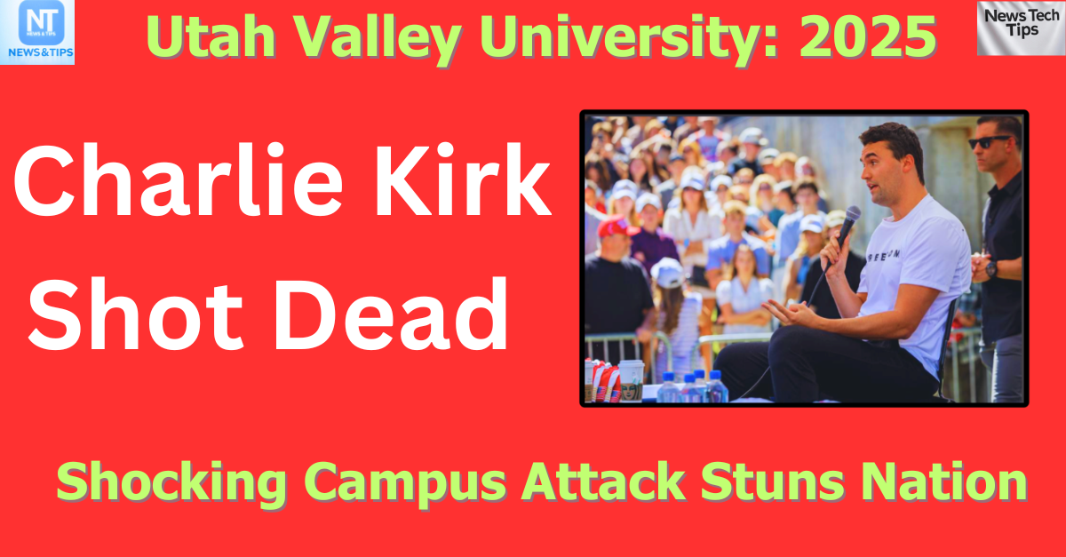 Charlie Kirk Shot Dead at Utah Valley University: Shocking Campus Attack Stuns Nation