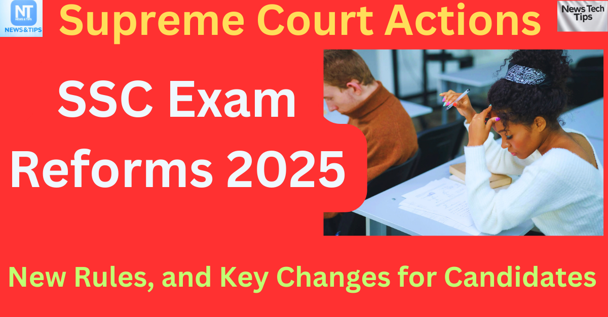 SSC Exam Reforms 2025: Supreme Court Actions, New Rules, and Key Changes for Candidates